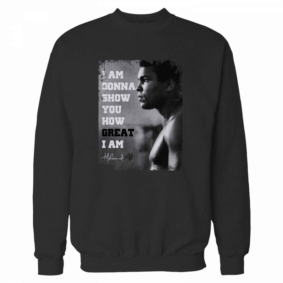 I Am Gonna Show Ali Quote Sweatshirt