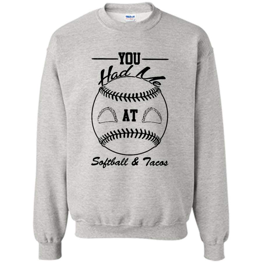 You Had Me At Softball and Tacos – Gildan Crewneck Sweatshirt