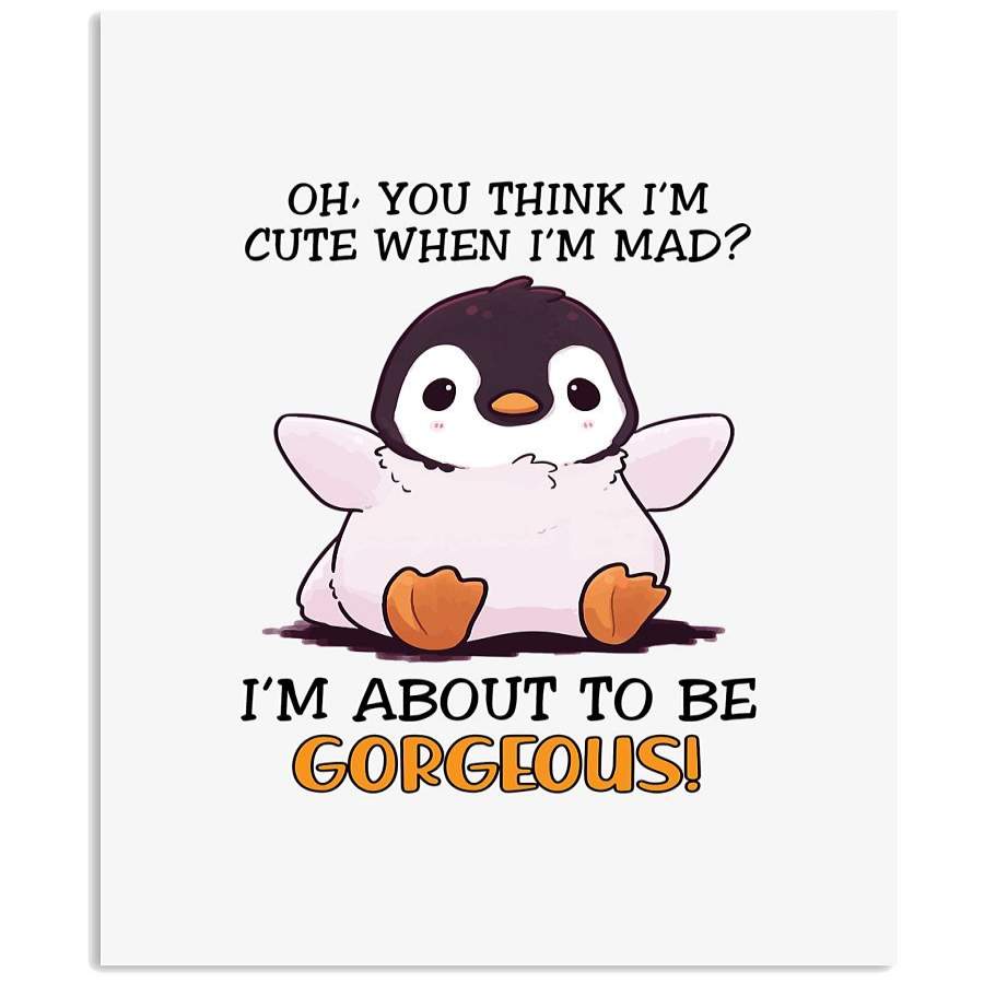 Penguine I’m About To Be Gorgeous Vertical Poster