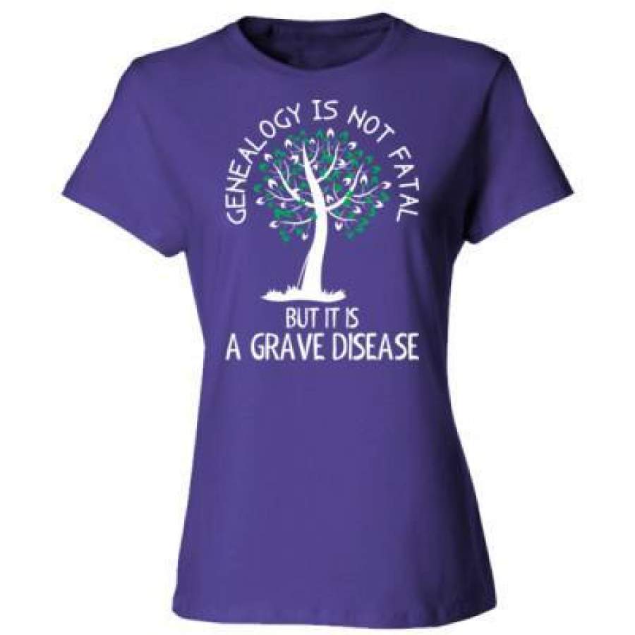 AGR Genealogy Is Not Fatal But It Is A Grave Disease – Ladies’ Cotton T-Shirt