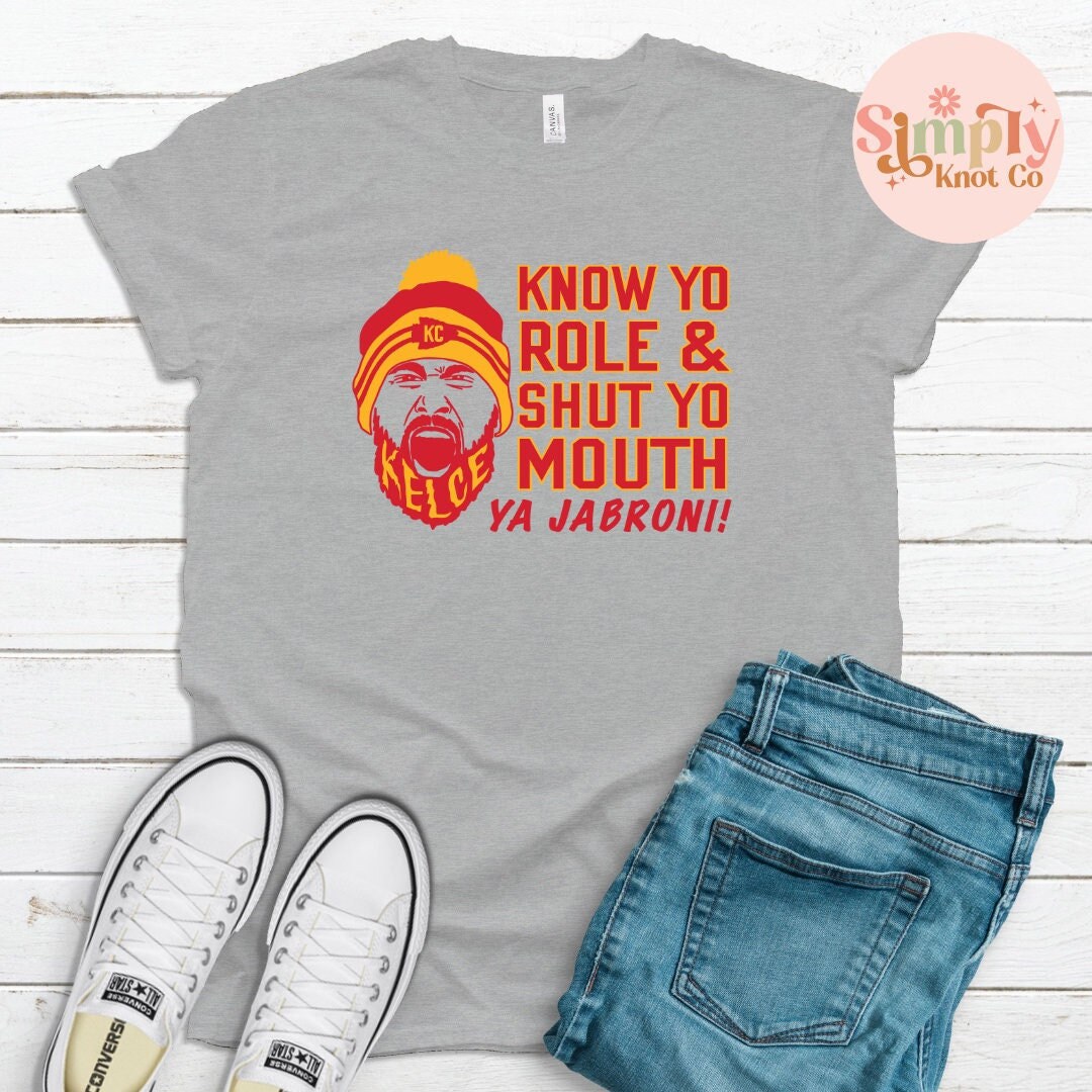 Travis Kelce Kansas City Shirt, Know Your Role Shut Your Mouth Jabroni, Kansas City Football Shirt, Travis Kelce Shirt, Kansas City Gift