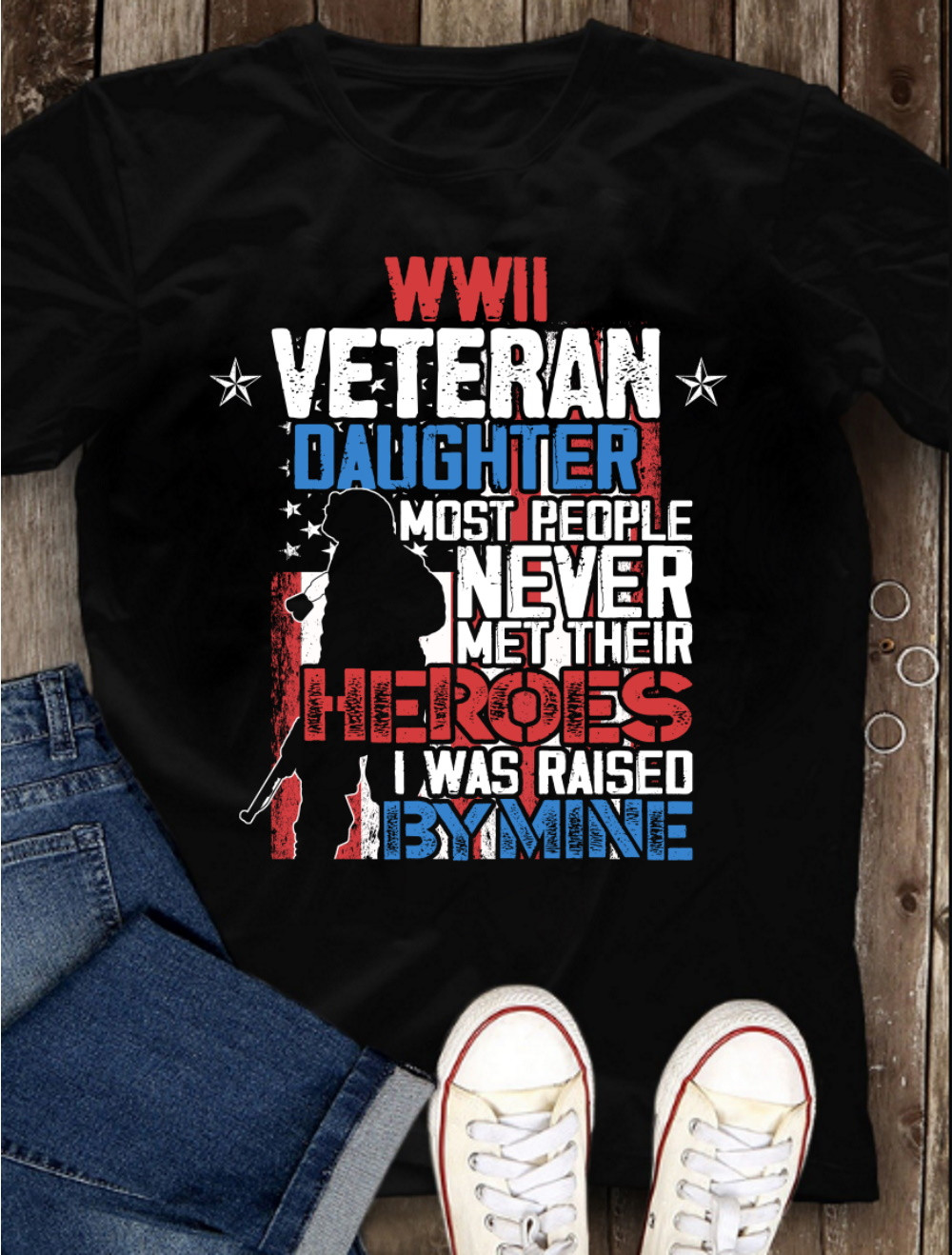 Female Veteran, Wwii Veteran Daughter Most People Never Met Their Heroes I Was Raised By Mine T-Shirt