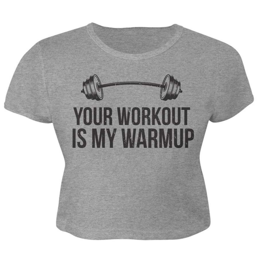 Your Workout Is My Warmup Juniors Crop Top T-Shirt