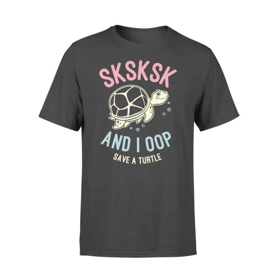 Sksksk And I Oop Save A Turtle Vintage Sksksks Gift Shirt For Men Women – Standard T-shirt