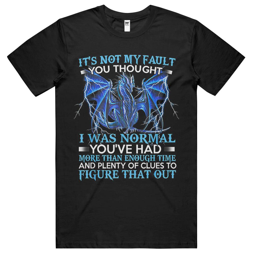 Dragon It’S Not My Fault You Thought I Was Normal T Shirts