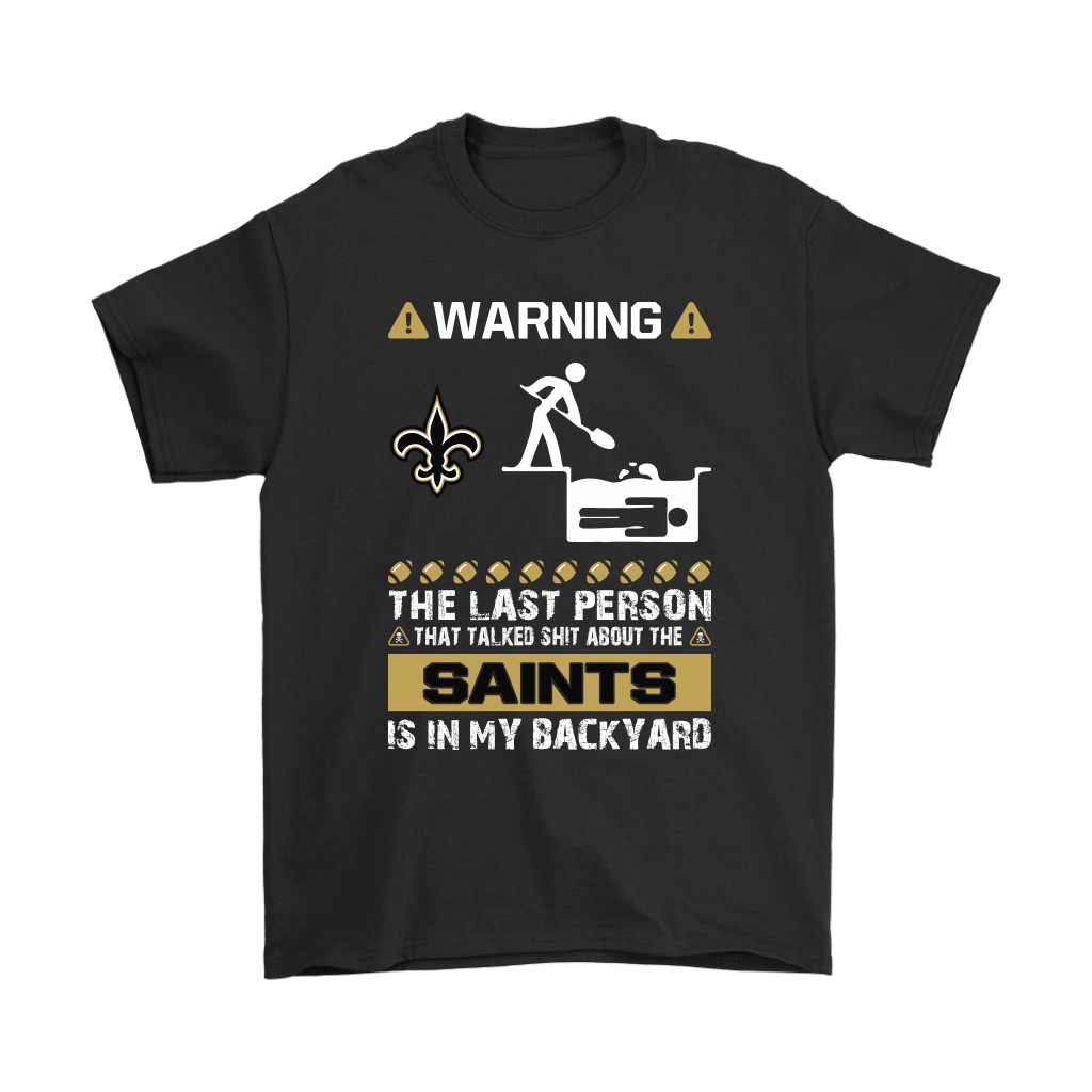 Discover Cool Warning The Last Person Talked Shit About New Orleans Saints Shirts