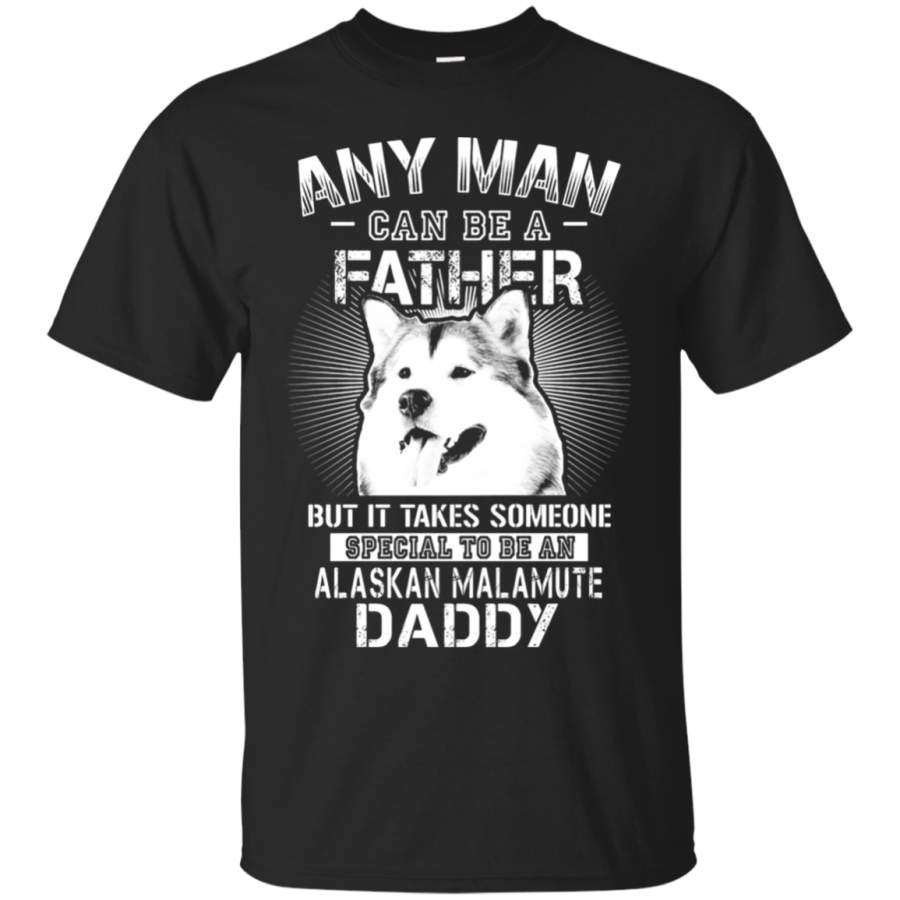 AGR Any Man Can Be A Father Special To Be Alaskan Malamute Daddy T-Shirt