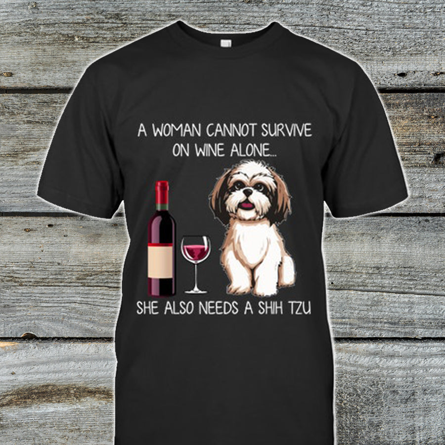 A Woman Cannot Survive On Wine Alone She Also Needs A Shih Tzu Shirt  Love Pets