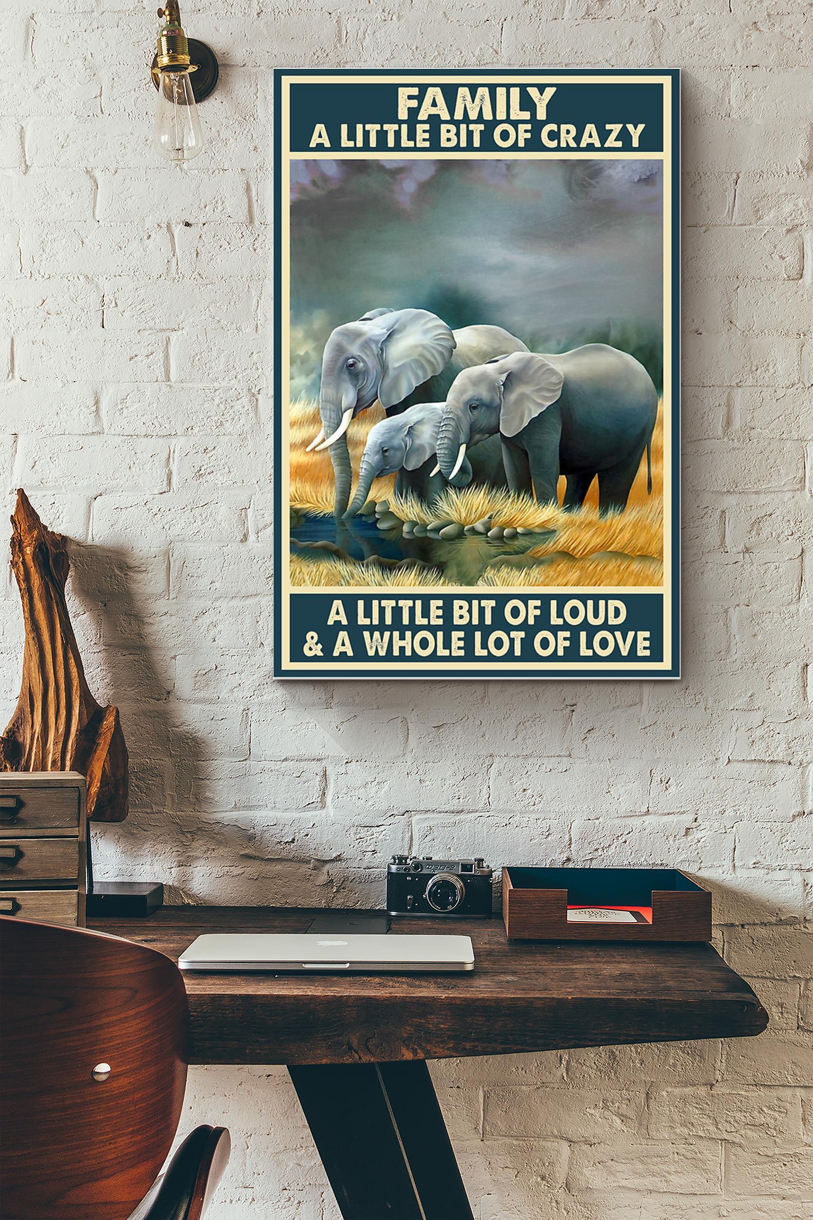 Family A Little Bit Of Crazy A Little Bit Of Loud And A Whole Lot Of Love Elephant Drinking Water Poster