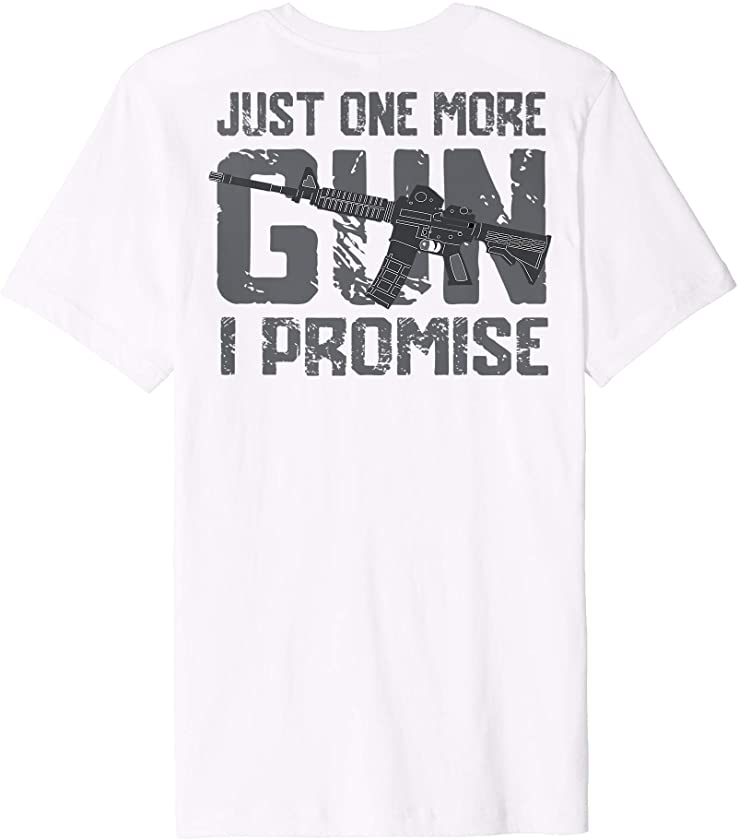 Vintage Style Just One More Gun I Promise Design On Back Premium T-Shirt