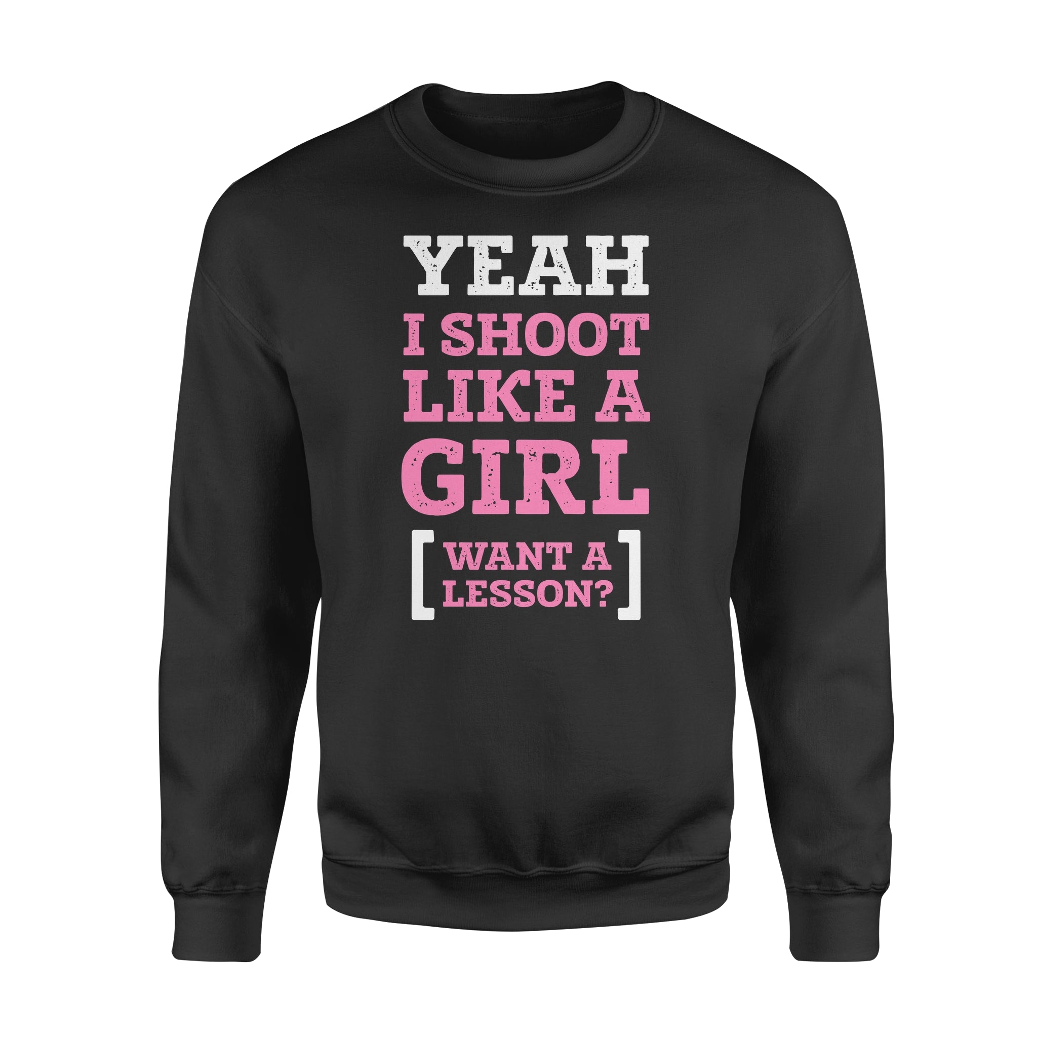 Yeah I Shoot Like A Girl – Standard Crew Neck Sweatshirt