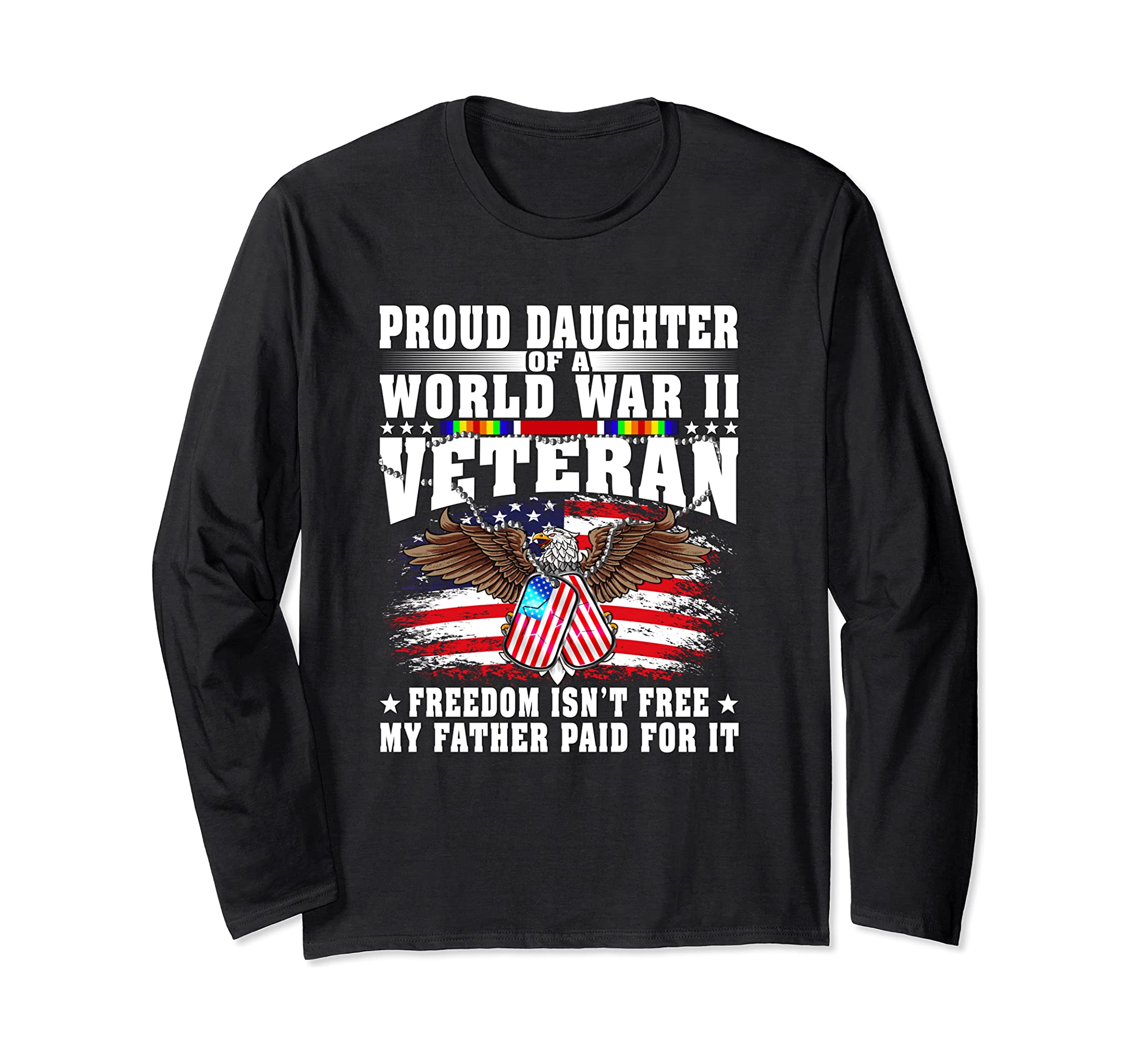 Proud Daughter Of World War 2 Veteran – Freedom Isn’T Free Long Sleeve T-Shirt