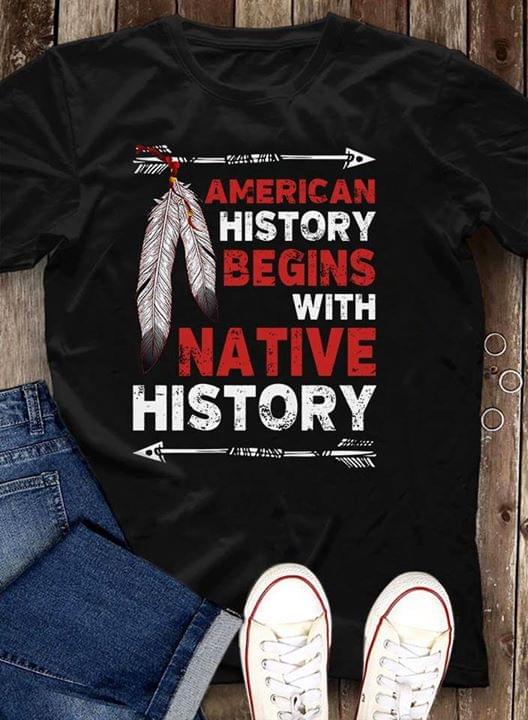 American History Begins With Native History For Native American Cotton T Shirt