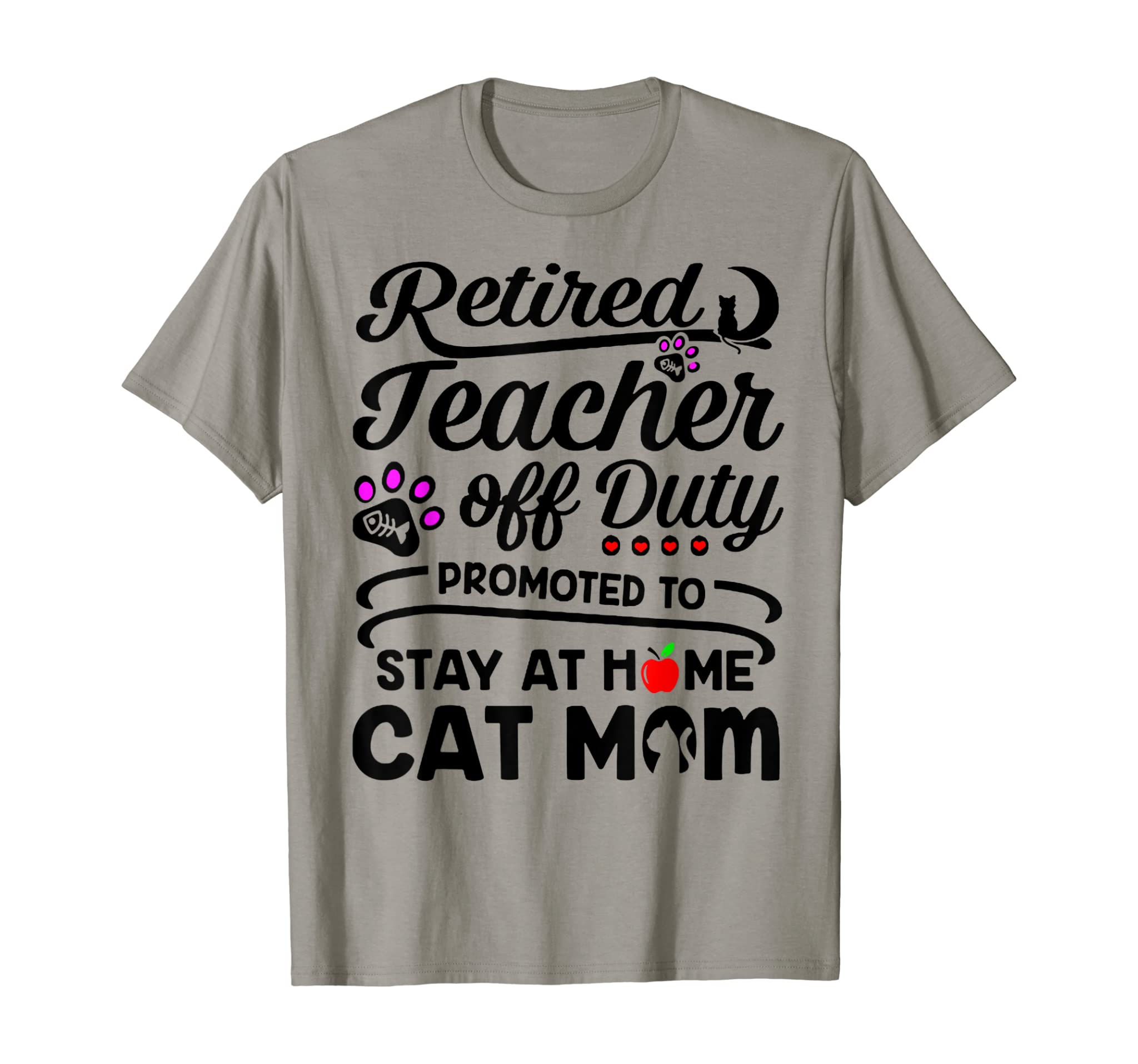 Retired Teacher Off Duty Promoted To Stay At Home Cat Mom T-Shirt