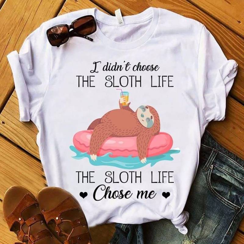 Sloth Cute Relaxing Drink Orange Juice I Didn’T Choose The Sloth Life The Sloth Life Chose Me Best Gifts For Animals Lovers White Men And Women T Shirt S-5Xl