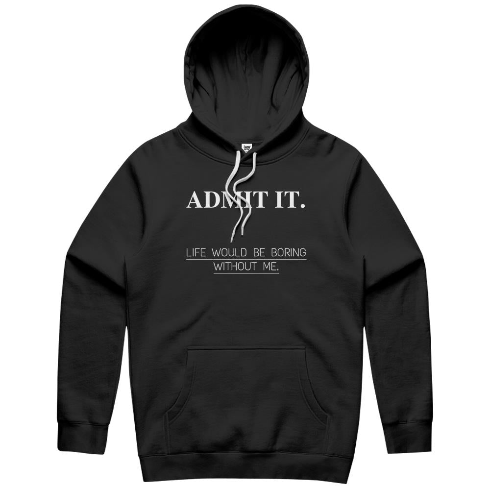 Admit It Life Would Be Boring Without Me (19) Hoodie