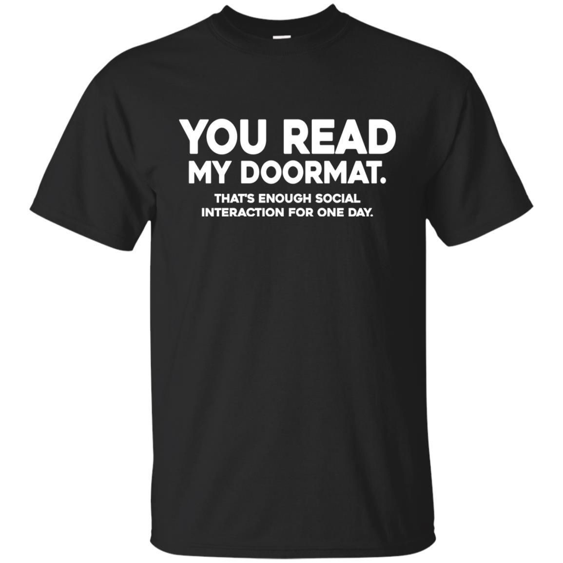 You Read My Doormat That’s Enough Social Interaction For One Day Shirt