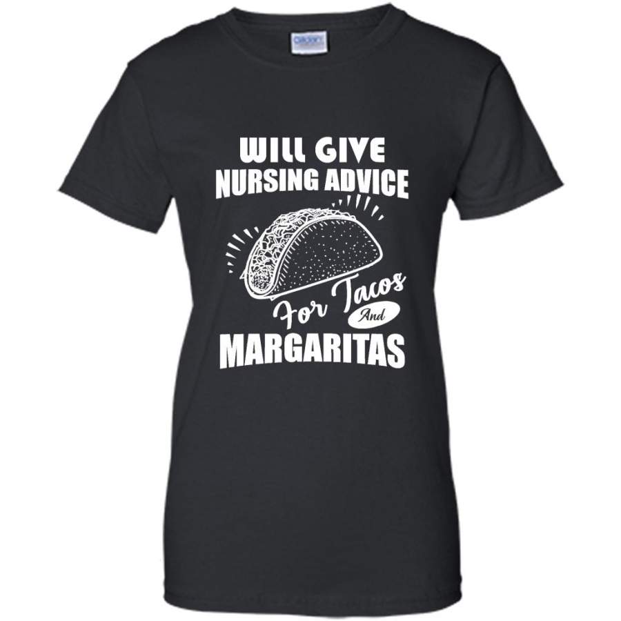 Will Give Nursing Advice For Tacos And Margaritas – Gildan Women Shirt