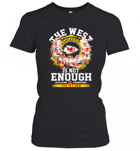 The West Kansas City Chiefs Is Not Enough Division Champion Five In A Row Signatures Women’S T-Shirt