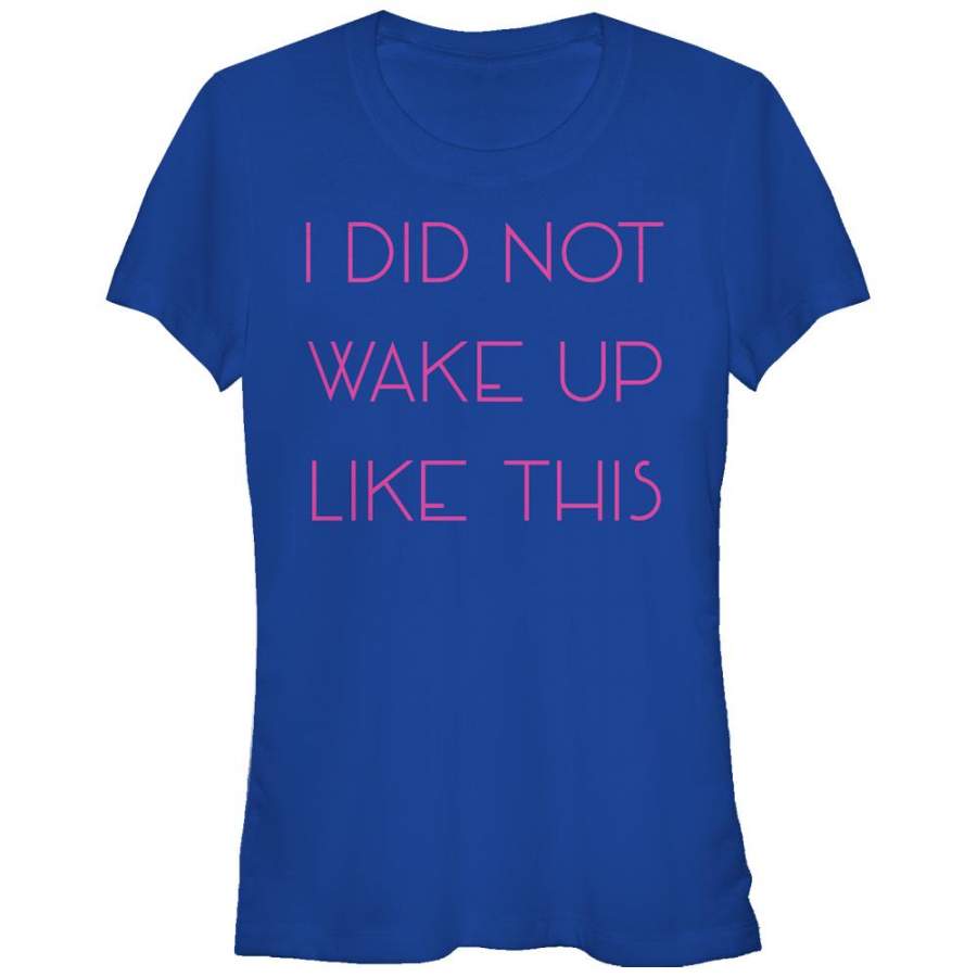 CHIN UP Junior’s Did Not Wake Up Like This  T Shirt Royal Blue