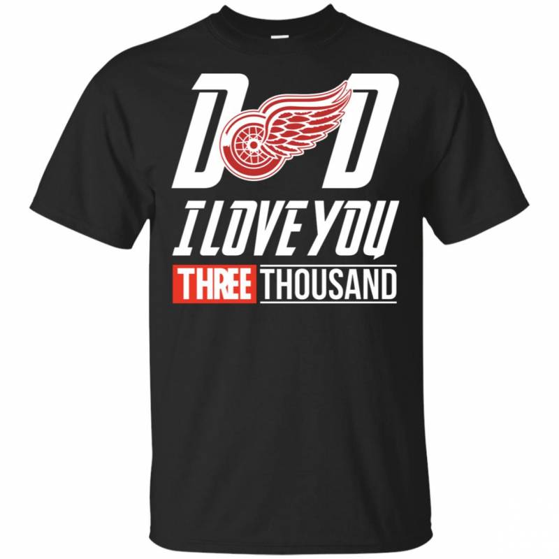 Detroit Red Wings – Dad I Love You Three Thousand Shirt