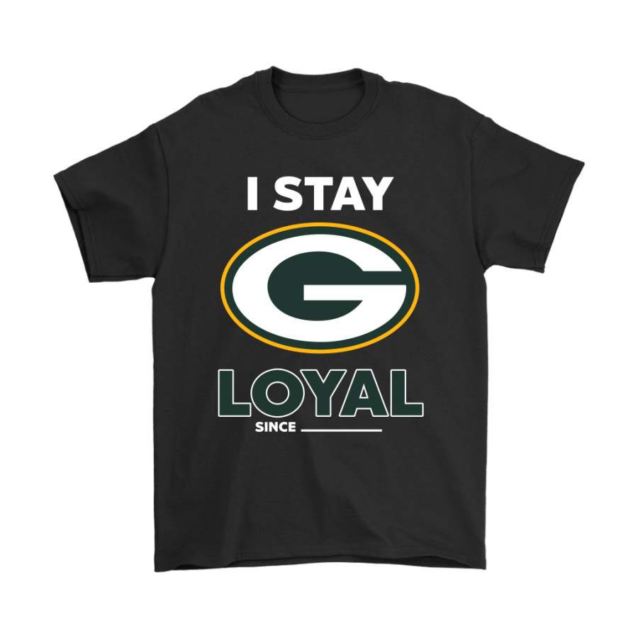 Green Bay Packers I Stay Loyal Since Personalized Shirts