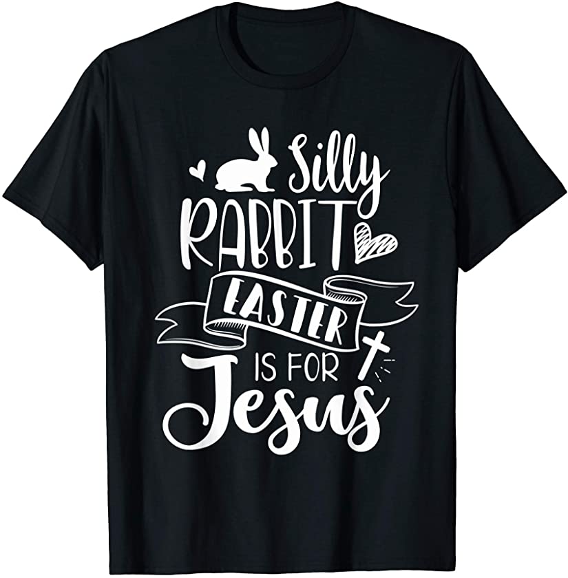 Silly Rabbit Easter Is For Jesus Shirt Funny Easter Gift T-Shirt