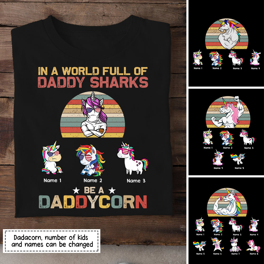 89Customized In A World Full Of Daddy Sharks Be A Daddycorn Unicorn Dad Shirt