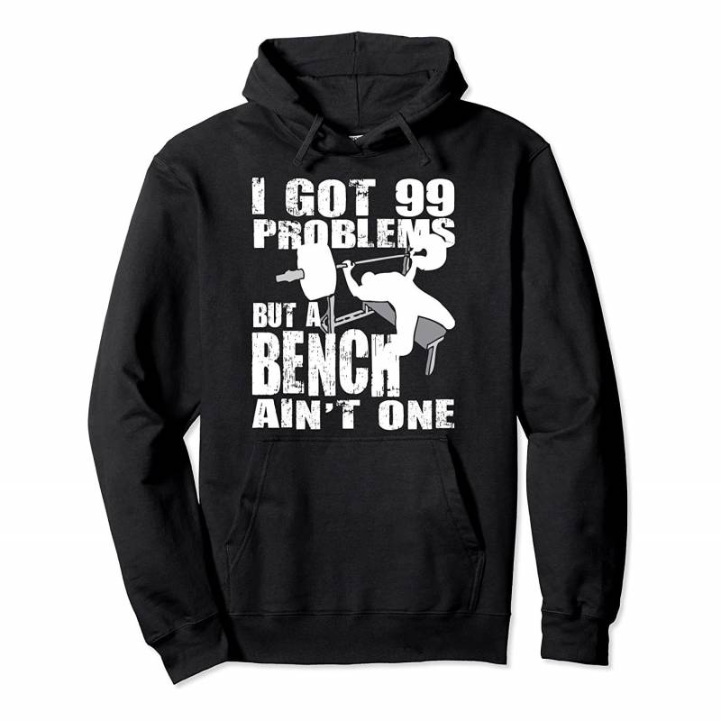 99 Problems But A Bench Ain’t One – Bench Press Hoodie