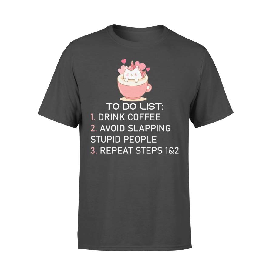 Unicorn To Do List Drink Coffee Avoid Slapping Stupid People Repeat T-shirt