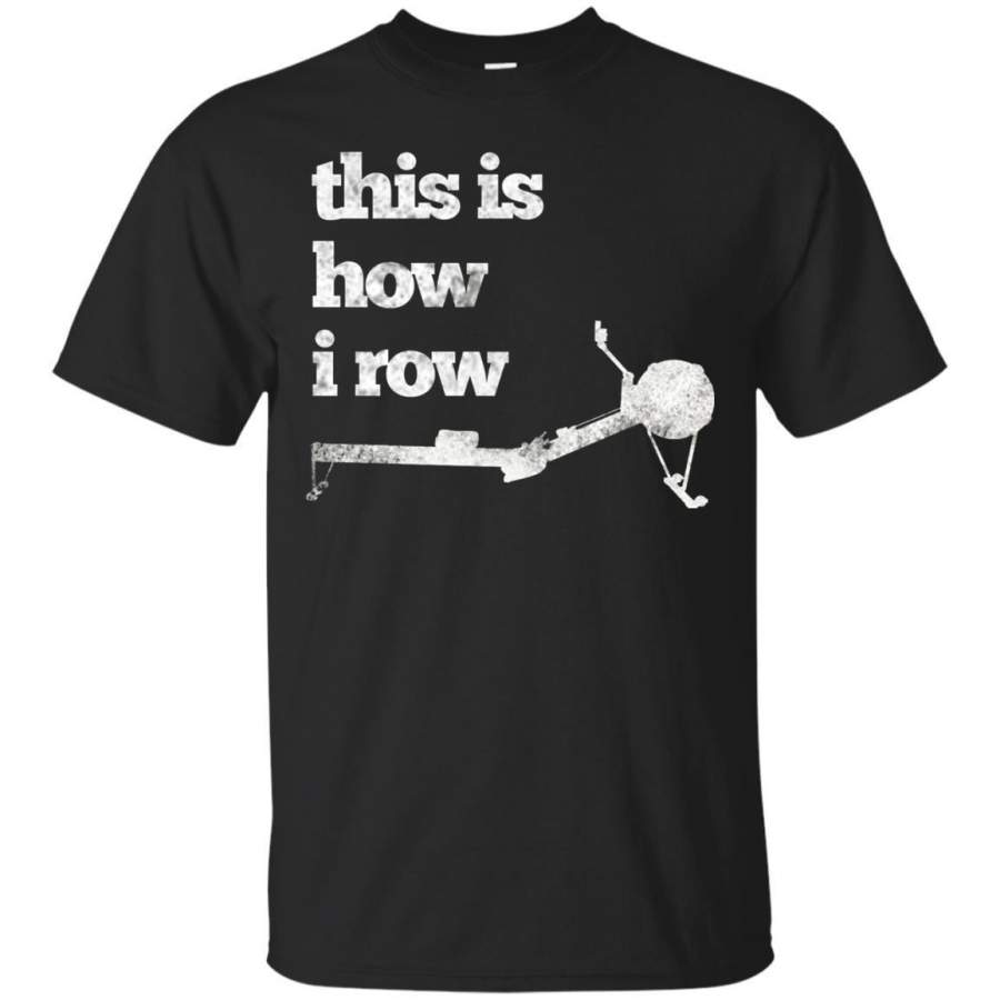 AGR This Is How I Row Tshirt  Gym Work Out Wod Jaq T-shirt