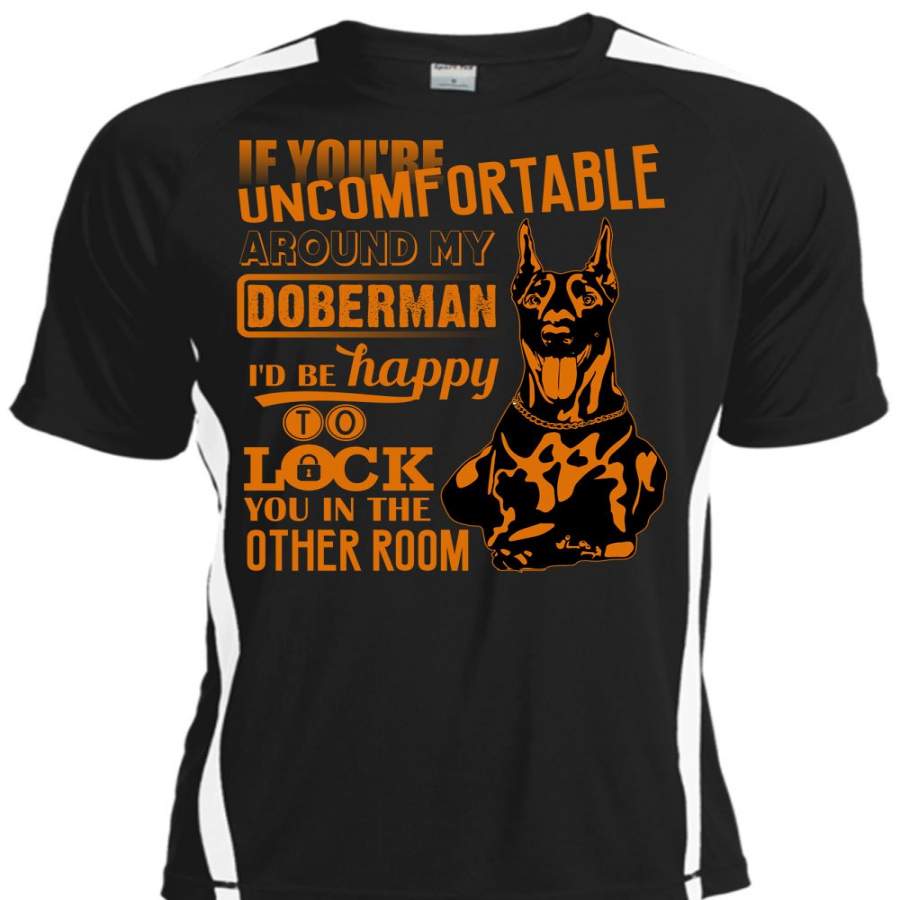 You’re Uncomfortable Around My Doberman T Shirt, I Love Doberman T Shirt, Cool Shirt