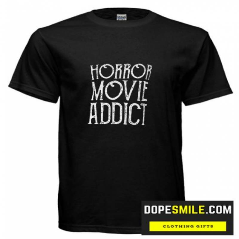 Horror Movie Addict  T-Shirt