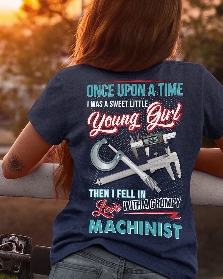 Once Upon A Time I Was A Sweet Little Young Girl Then I Fell In Love With A Grumpy Machinist Standard Women’s T-shirt