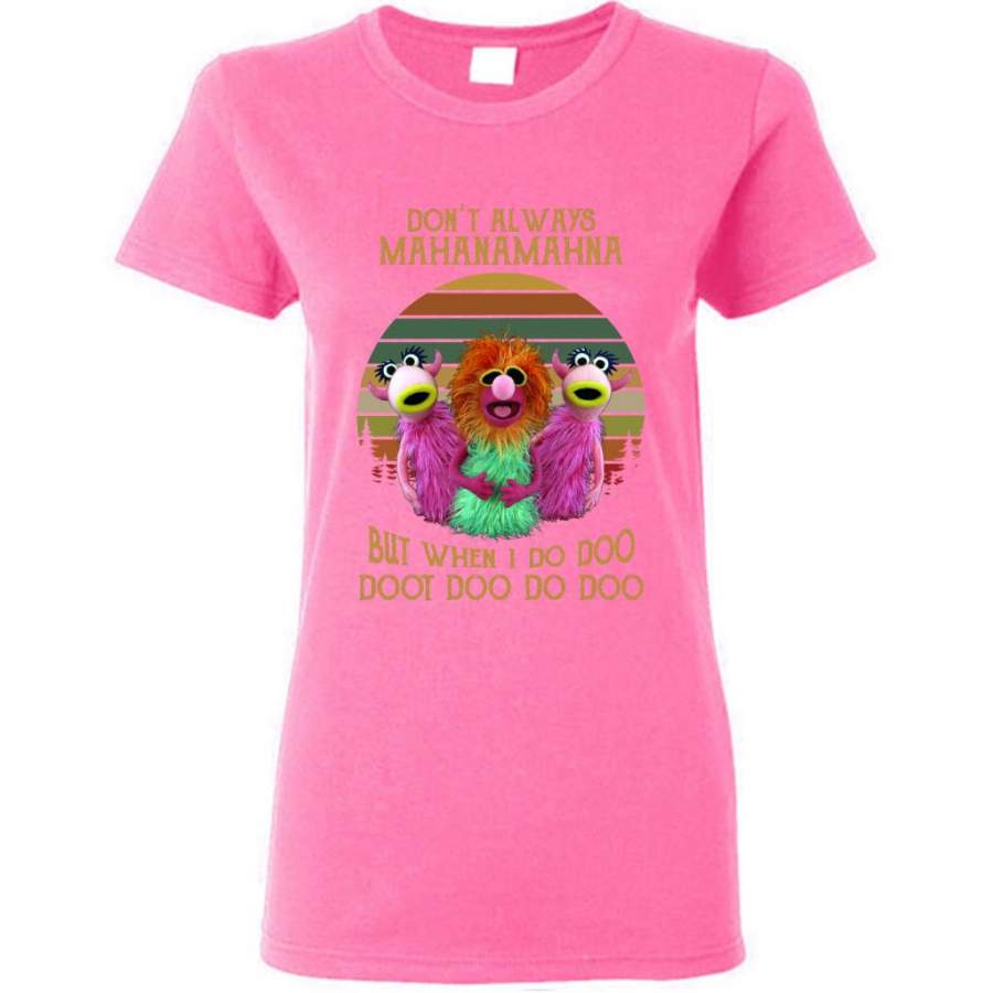 Don’t Always Mahanamahna But When I Do Doo Doot Doo Do Doo, Classic Vintage Retro Design – Gildan Women Shirt