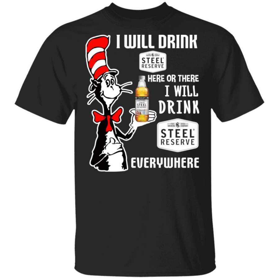 I Will Drink Steel Reserve Here Or There Cat In The Hat Beer T-Shirt