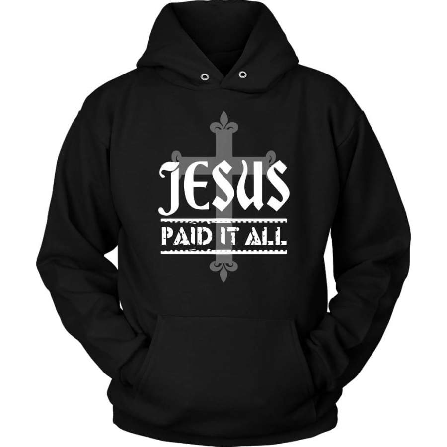 Jesus paid it all hoodie | Jesus hoodie