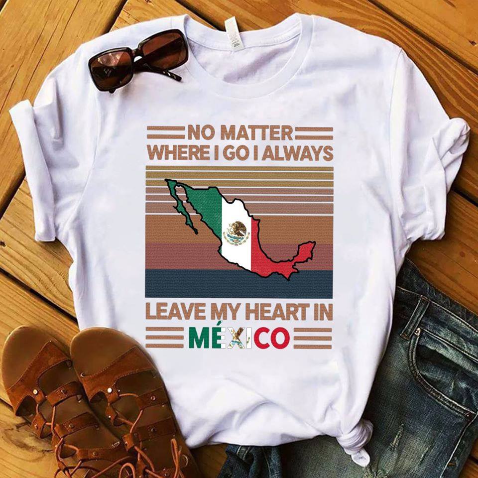 No Matter Where I Go I Will Always Leave My Heart In Mexico Vintage Flag Gift For Mexican Standard/Premium T-Shirt