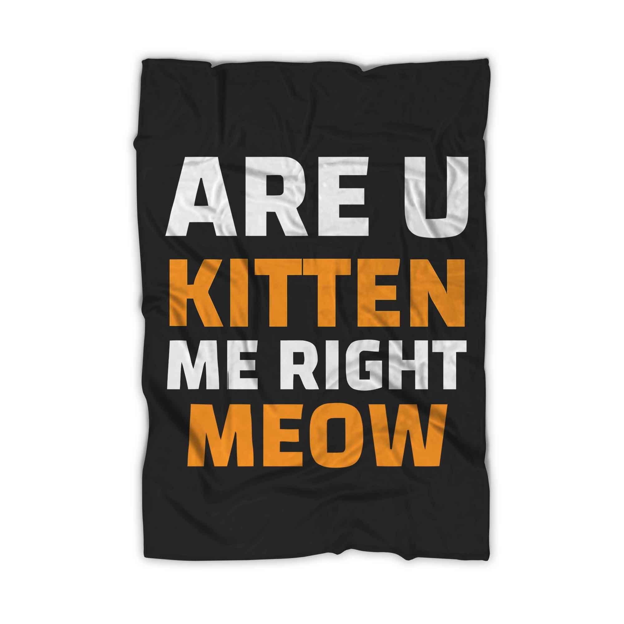 Are U Kitten Me Right Meo Blanket