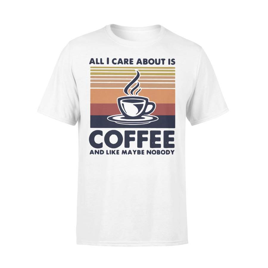 All I Care About Is Coffee And Like Maybe Nobody Vintage Retro T-shirt