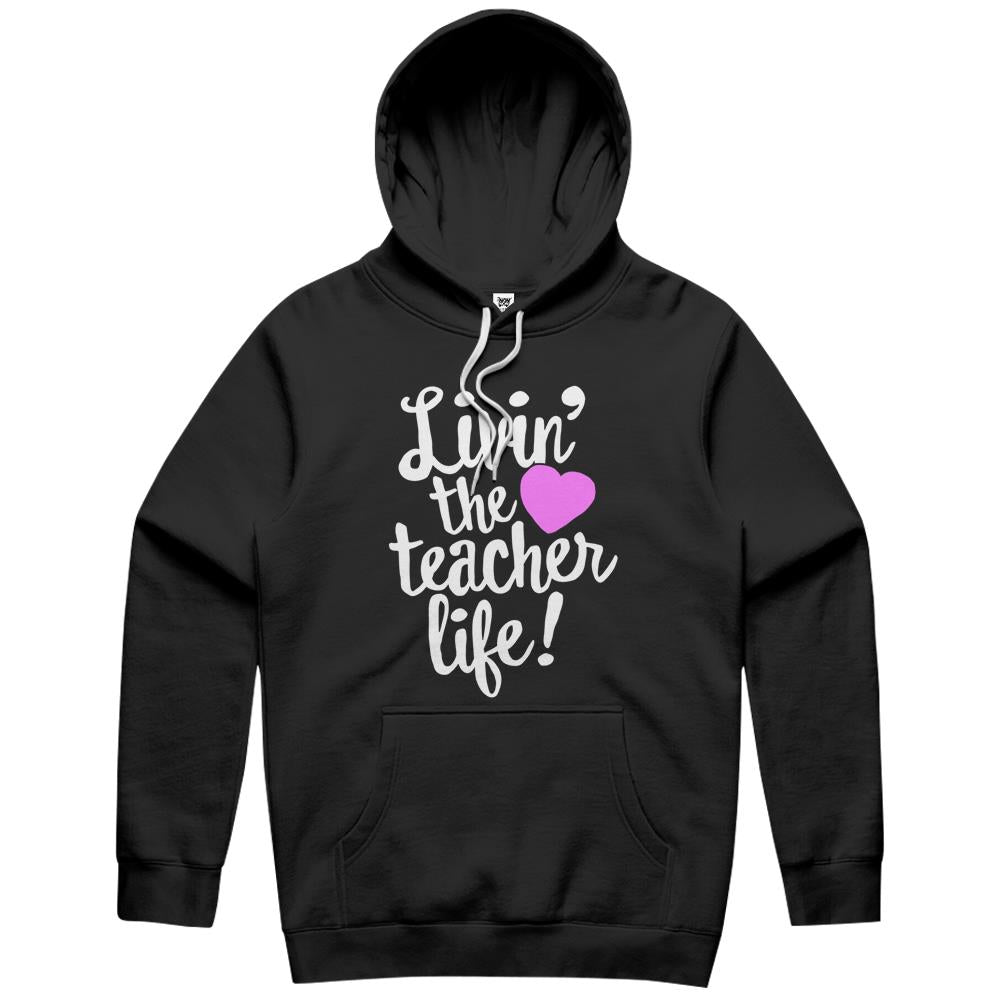 Living The Teacher Life For Teaching, Funny Quote Hoodie