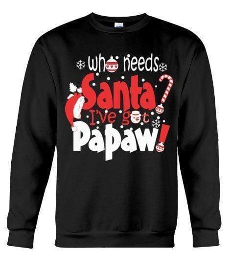 Who Needs Santa I’ve Got Papaw – Unisex – Sizes Small to 5XL Ugly Christmas Sweater