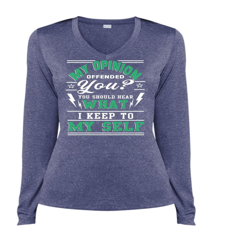 You You Should Hear What I Keep To Myself T Shirt, My Opinion Offended T Shirt, Cool Shirt (Ladies LS Heather V-Neck)