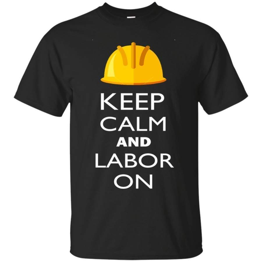 AGR Keep Calm and Labor On Shirt  Labor Day Funny TShirt