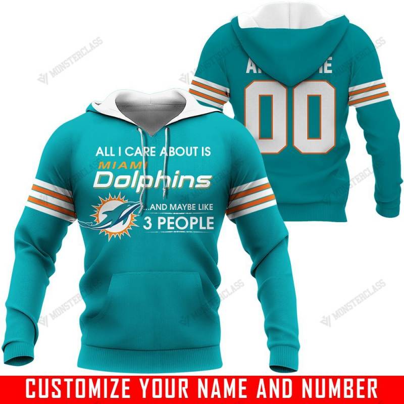 All I Care About Is And Maybe Like 3 People – Miami Dolphins – CUSTOMIZE NAME AND NUMBER – HOT SALE 3D PRINTED – NOT IN STORE