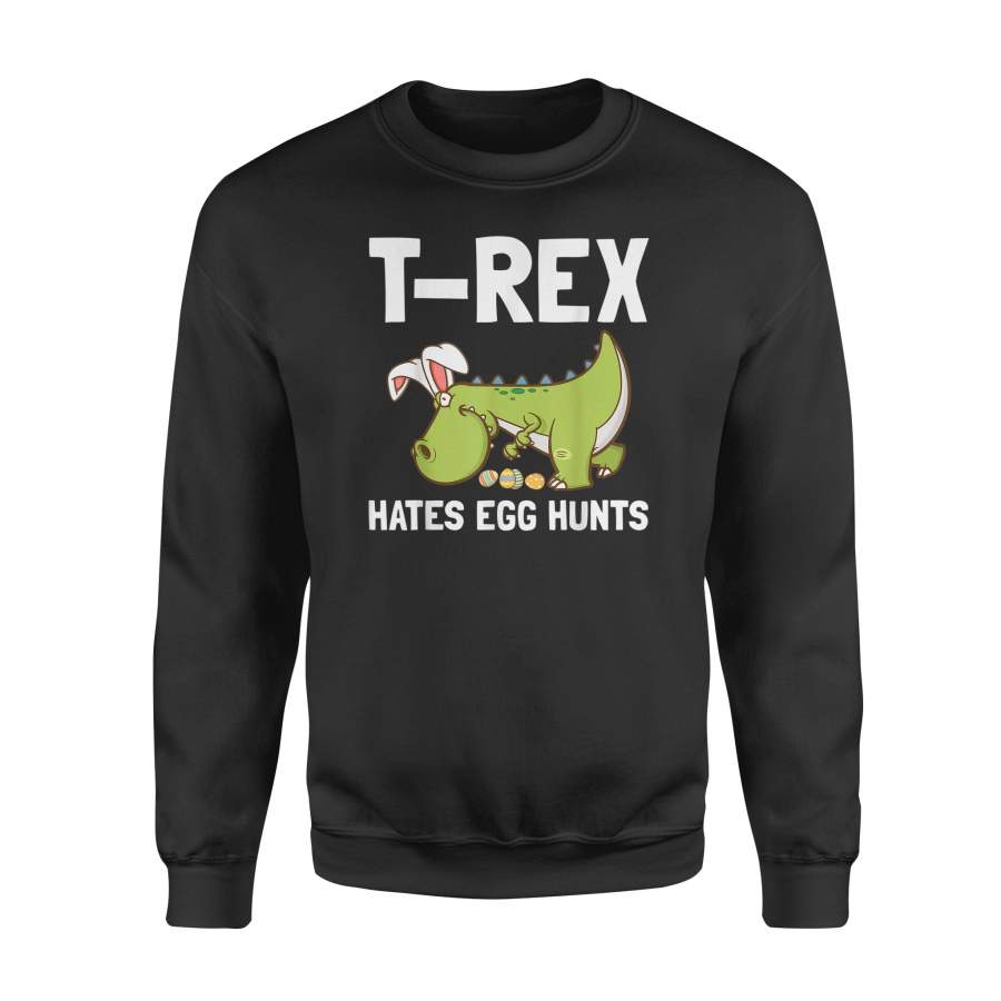 Bunny Dinosaur Easter Day T Shirt TRex Hates Egg Hunts – Standard Fleece Sweatshirt