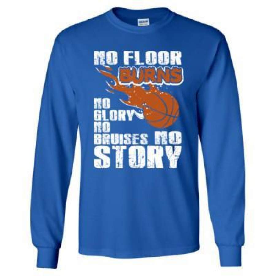 AGR Basketball No Floor Burns No Glory No Bruises No Story – Long Sleeve T-Shirt