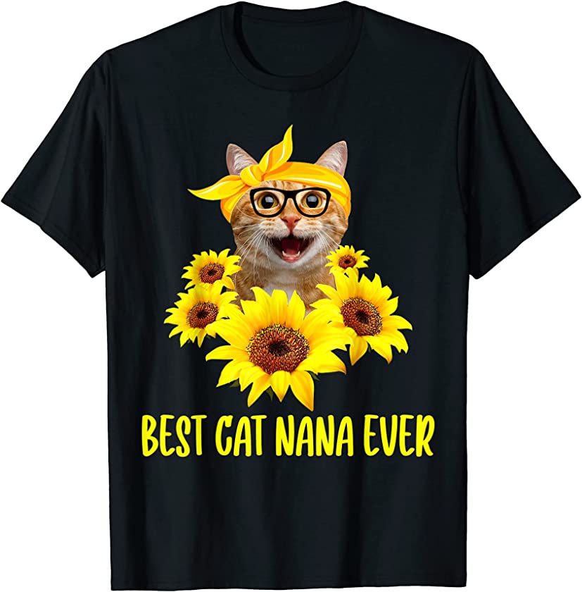 Best Cat Nana Ever Grandma Sunflower Kitten Lover Gift T-Shirt