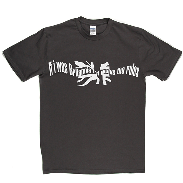 If I Was Britannia I’d Waive The Rules T Shirt