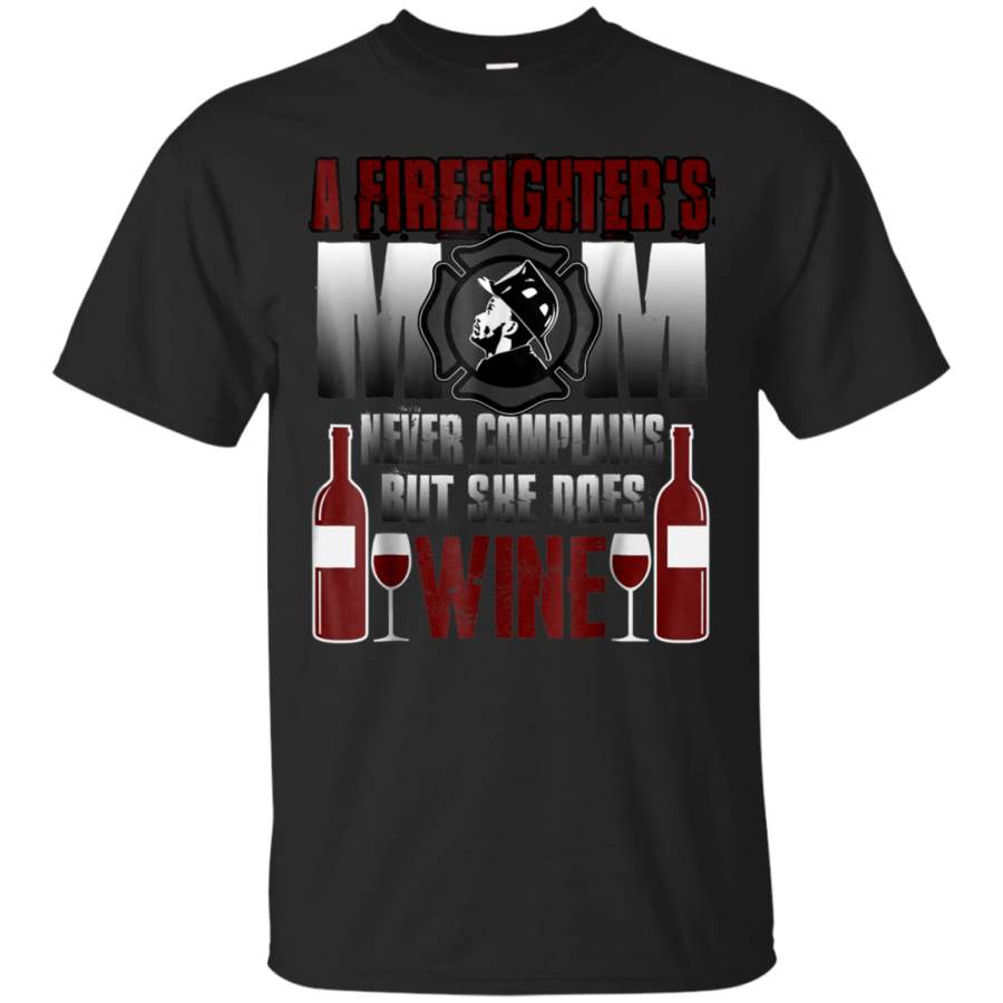 AGR A Firefighter Mom Never Complains But She Does Wine T Shirt